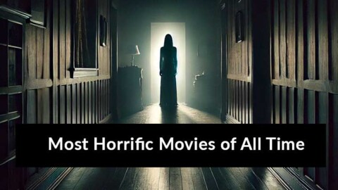 Most Horrific Movies of All Time
